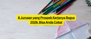 8 Jurusan yang Prospek Kerjanya Bagus 2026, Bisa Anda Coba!